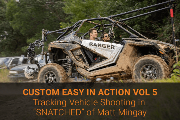 CUSTOM EASY IN ACTION VOL 5 – TRACKING VEHICLE SHOOT IN “SNATCHED” OF MATT MINGAY